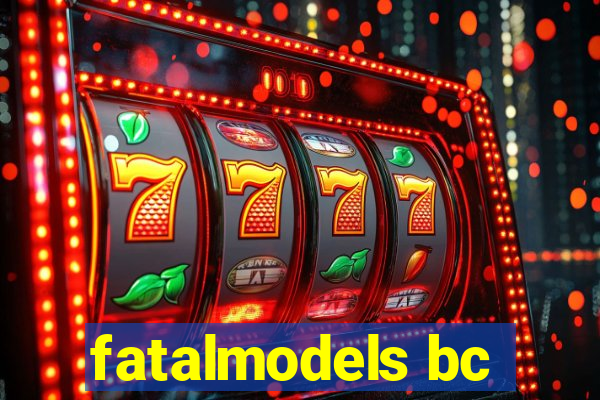 fatalmodels bc